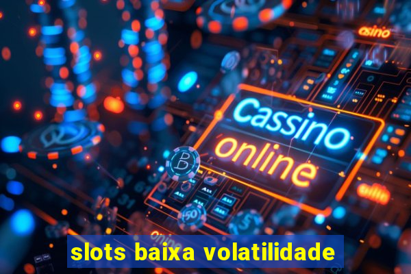 slots baixa volatilidade